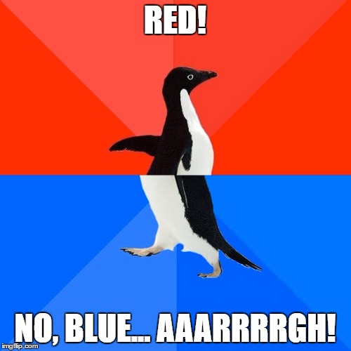 Socially Awesome Awkward Penguin Meme | RED! NO, BLUE... AAARRRRGH! | image tagged in memes,socially awesome awkward penguin | made w/ Imgflip meme maker