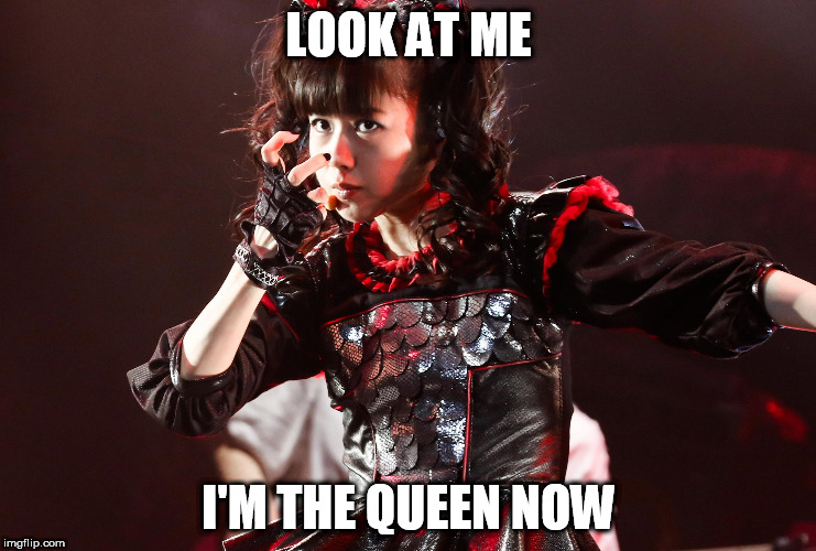 LOOK AT ME; I'M THE QUEEN NOW | made w/ Imgflip meme maker