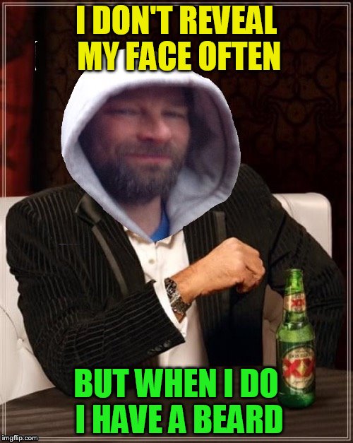 I DON'T REVEAL MY FACE OFTEN BUT WHEN I DO I HAVE A BEARD | made w/ Imgflip meme maker