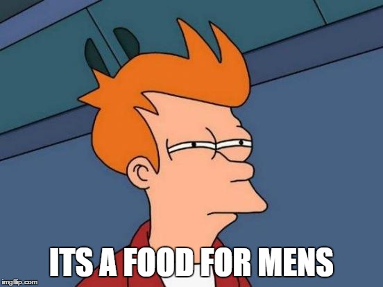 Futurama Fry | ITS A FOOD FOR MENS | image tagged in memes,futurama fry | made w/ Imgflip meme maker