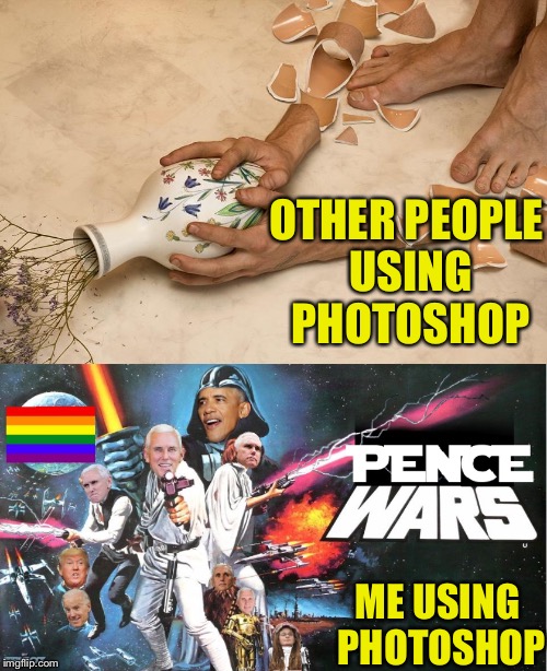 This is what happens when you give teenagers access to political news and photoshop | OTHER PEOPLE USING PHOTOSHOP; ME USING PHOTOSHOP | image tagged in memes,photoshop,political,mike pence,star wars | made w/ Imgflip meme maker