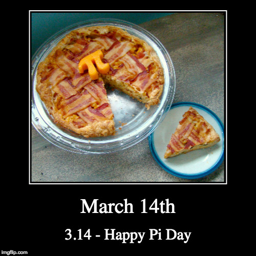 May you bacon be like pi.... never-ending. | image tagged in funny,demotivationals,pi,bacon,314,pi day | made w/ Imgflip demotivational maker