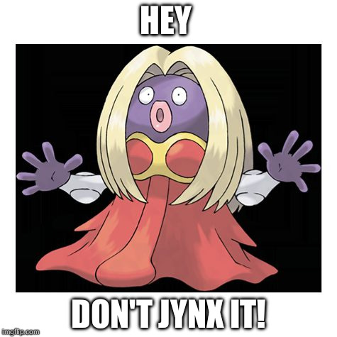 HEY; DON'T JYNX IT! | image tagged in jynx | made w/ Imgflip meme maker