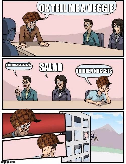 Boardroom Meeting Suggestion Meme | OK TELL ME A VEGGIE; CARROTSSSSSSSSSS; SALAD; CHICKEN NUGGETS | image tagged in memes,boardroom meeting suggestion,scumbag | made w/ Imgflip meme maker