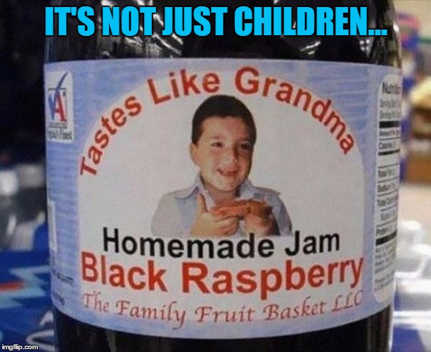 IT'S NOT JUST CHILDREN... | made w/ Imgflip meme maker