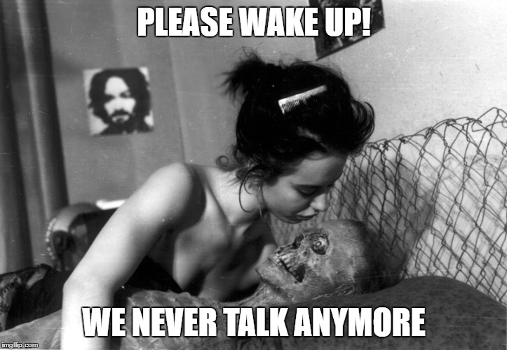 PLEASE WAKE UP! WE NEVER TALK ANYMORE | made w/ Imgflip meme maker