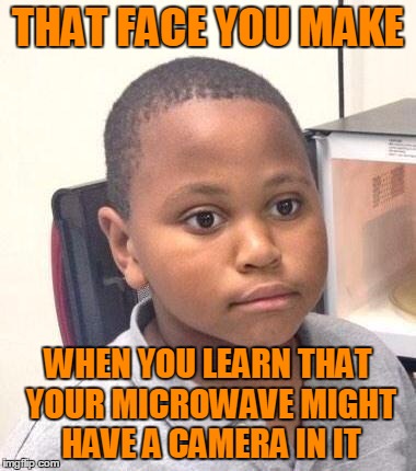 Microwavegate  | THAT FACE YOU MAKE; WHEN YOU LEARN THAT YOUR MICROWAVE MIGHT HAVE A CAMERA IN IT | image tagged in memes,minor mistake marvin,microwavegate,trhtimmy | made w/ Imgflip meme maker