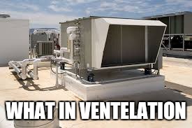 Im being so smart | WHAT IN VENTELATION | image tagged in memes,funny | made w/ Imgflip meme maker