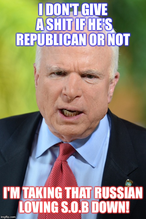 I DON'T GIVE A SHIT IF HE'S REPUBLICAN OR NOT I'M TAKING THAT RUSSIAN LOVING S.O.B DOWN! | made w/ Imgflip meme maker