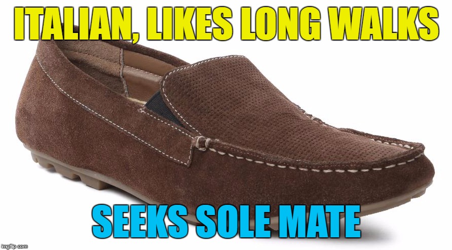 ITALIAN, LIKES LONG WALKS SEEKS SOLE MATE | made w/ Imgflip meme maker
