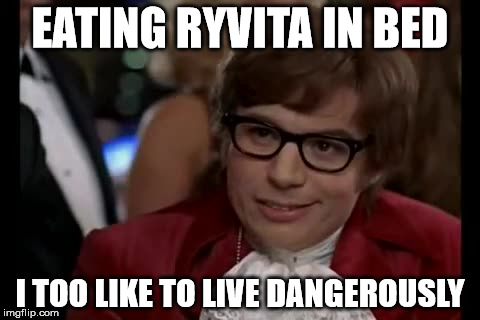 I Too Like To Live Dangerously | EATING RYVITA IN BED; I TOO LIKE TO LIVE DANGEROUSLY | image tagged in memes,i too like to live dangerously | made w/ Imgflip meme maker