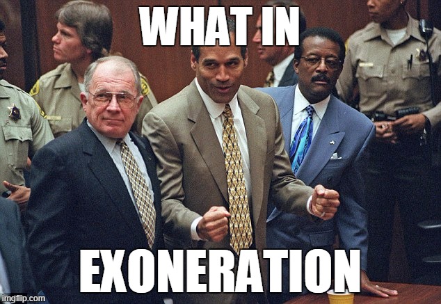 WHAT IN; EXONERATION | image tagged in what in tarnation,what in tarnation week | made w/ Imgflip meme maker