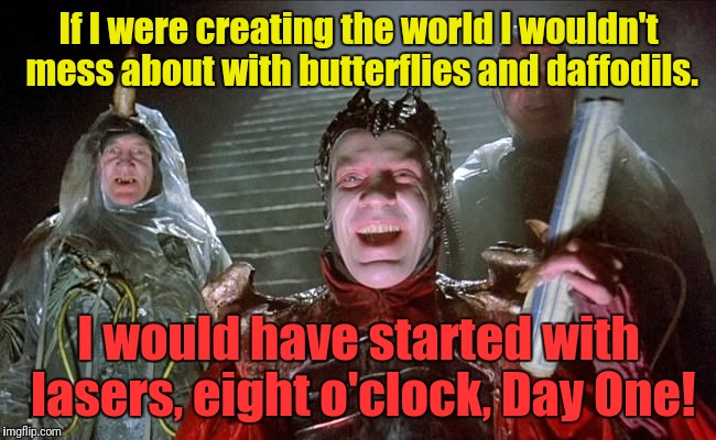 Time Bandits is one of my all time favorite movies, so much to love for a Monty Python fan. Return the map! | If I were creating the world I wouldn't mess about with butterflies and daffodils. I would have started with lasers, eight o'clock, Day One! | image tagged in memes,monty python week,time bandits,terry gilliam,sean connery,david warner | made w/ Imgflip meme maker