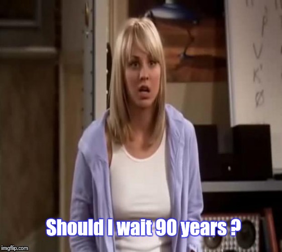 Confused Penny | Should I wait 90 years ? | image tagged in confused penny | made w/ Imgflip meme maker