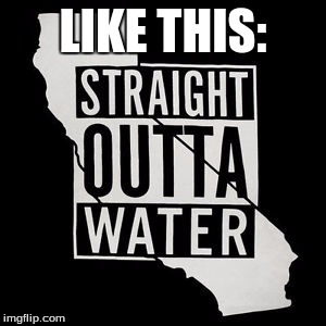 LIKE THIS: | image tagged in straight outta water | made w/ Imgflip meme maker