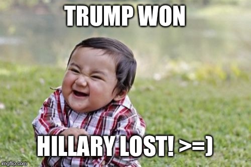 Evil Toddler | TRUMP WON; HILLARY LOST!
>=) | image tagged in memes,evil toddler | made w/ Imgflip meme maker