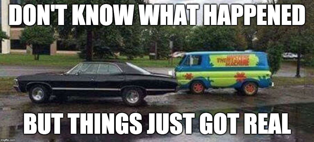 Jinkies! | DON'T KNOW WHAT HAPPENED; BUT THINGS JUST GOT REAL | image tagged in scooby mystery van,jinkies,scared scooby,scooby doo,scooby doo meddling kids,bacon | made w/ Imgflip meme maker
