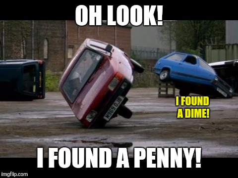 How to get your car to provide its own gas money | OH LOOK! I FOUND A DIME! I FOUND A PENNY! | image tagged in strange cars,cuz cars,derpy car | made w/ Imgflip meme maker