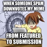 Spam Dow voting via alts | WHEN SOMEONE SPAM DOWNVOTES MY MEME; FROM FEATURED TO SUBMISSION | image tagged in anime wall punch,downvote,spammers | made w/ Imgflip meme maker