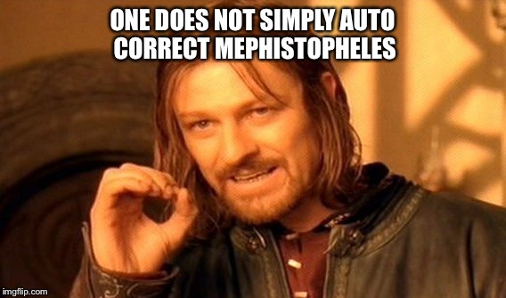 ONE DOES NOT SIMPLY AUTO CORRECT MEPHISTOPHELES | image tagged in memes,one does not simply | made w/ Imgflip meme maker