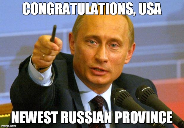 Good Guy Putin | CONGRATULATIONS, USA; NEWEST RUSSIAN PROVINCE | image tagged in memes,good guy putin | made w/ Imgflip meme maker
