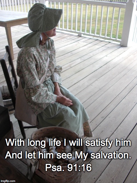 With long life I will satisfy him; And let him see My salvation. Psa. 91:16 | image tagged in long life | made w/ Imgflip meme maker