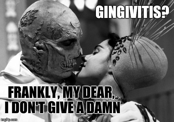 GINGIVITIS? FRANKLY, MY DEAR, I DON'T GIVE A DAMN | made w/ Imgflip meme maker