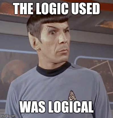 THE LOGIC USED WAS LOGICAL | made w/ Imgflip meme maker