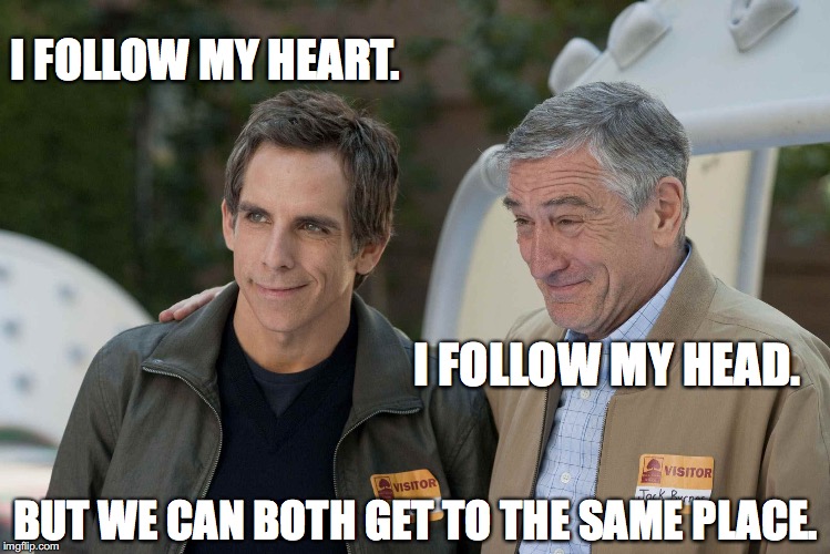 I FOLLOW MY HEART. I FOLLOW MY HEAD. BUT WE CAN BOTH GET TO THE SAME PLACE. | made w/ Imgflip meme maker