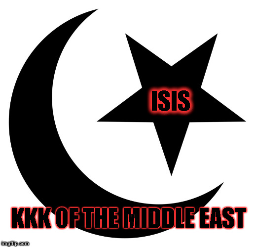 Muslims Together, forever, United! -Islam4Me | ISIS; KKK OF THE MIDDLE EAST | image tagged in muslims together forever united! -islam4me | made w/ Imgflip meme maker