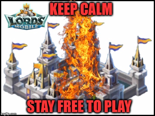 Lords Mobile | KEEP CALM; STAY FREE TO PLAY | image tagged in free to play,lords mobile | made w/ Imgflip meme maker
