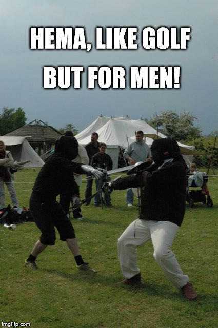 HEMA | BUT FOR MEN! HEMA, LIKE GOLF | image tagged in sword,men | made w/ Imgflip meme maker