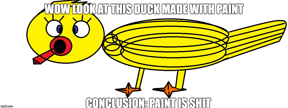 WOW LOOK AT THIS DUCK MADE WITH PAINT; CONCLUSION: PAINT IS SHIT | image tagged in ducks | made w/ Imgflip meme maker