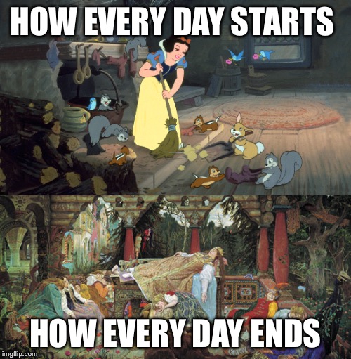 HOW EVERY DAY STARTS; HOW EVERY DAY ENDS | image tagged in sleepy,princess | made w/ Imgflip meme maker