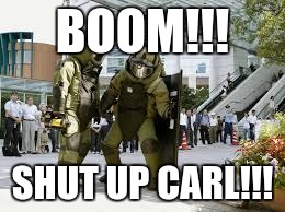 Carl | BOOM!!! SHUT UP CARL!!! | image tagged in funny memes,carl | made w/ Imgflip meme maker