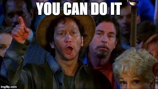 you can do it | YOU CAN DO IT | image tagged in you can do it | made w/ Imgflip meme maker