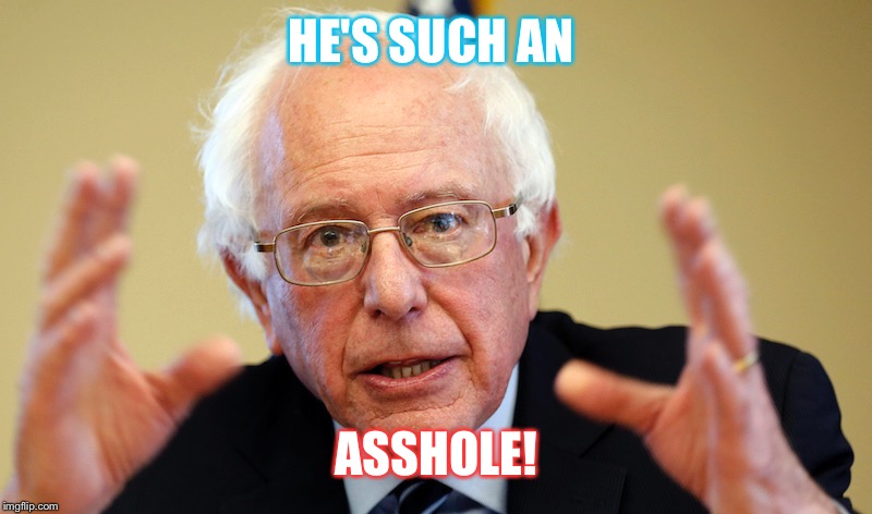HE'S SUCH AN ASSHOLE! | made w/ Imgflip meme maker