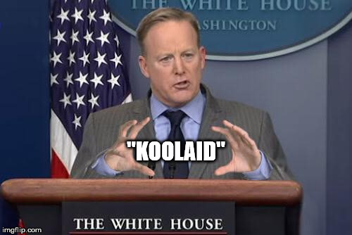 Spicer | "KOOLAID" | image tagged in spicer | made w/ Imgflip meme maker
