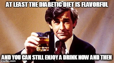 Dave Allen | AT LEAST THE DIABETIC DIET IS FLAVORFUL AND YOU CAN STILL ENJOY A DRINK NOW AND THEN | image tagged in dave allen | made w/ Imgflip meme maker