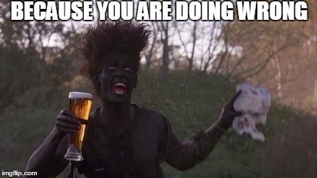 Beer! | BECAUSE YOU ARE DOING WRONG | image tagged in beer | made w/ Imgflip meme maker
