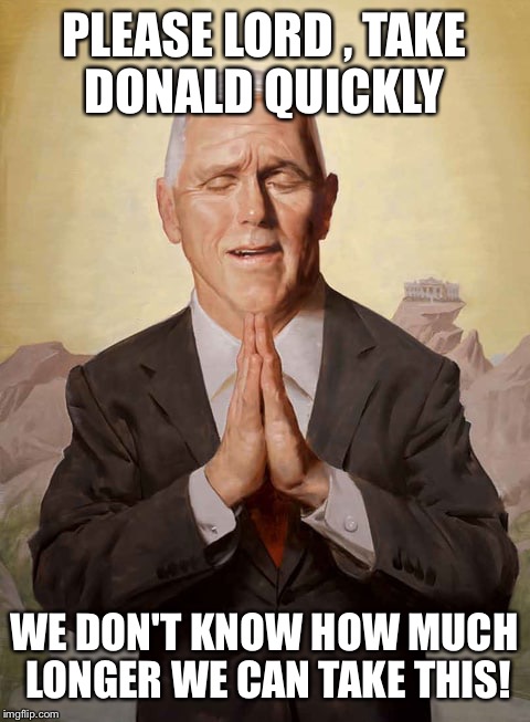 Lord, the beast is upon us | PLEASE LORD , TAKE DONALD QUICKLY WE DON'T KNOW HOW MUCH LONGER WE CAN TAKE THIS! | image tagged in memes,donald trump,republicans | made w/ Imgflip meme maker