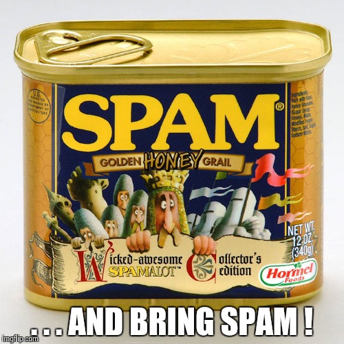 . . . AND BRING SPAM ! | image tagged in monty python spam | made w/ Imgflip meme maker