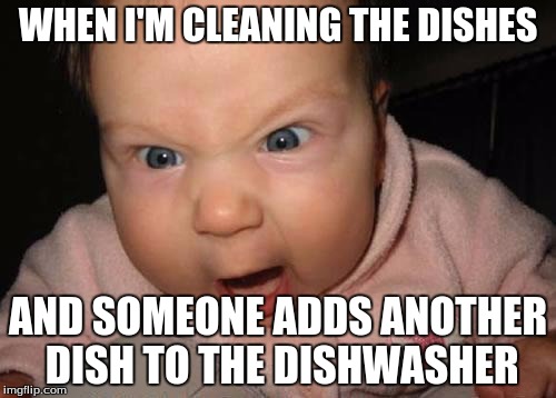 Evil Baby Meme | WHEN I'M CLEANING THE DISHES; AND SOMEONE ADDS ANOTHER DISH TO THE DISHWASHER | image tagged in memes,evil baby | made w/ Imgflip meme maker