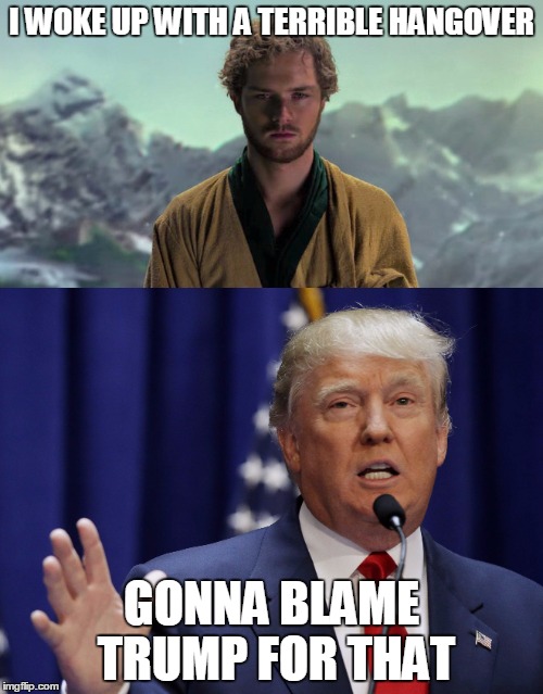 Finn Hangover Blame Trump | I WOKE UP WITH A TERRIBLE HANGOVER; GONNA BLAME TRUMP FOR THAT | image tagged in finn jones,donald trump | made w/ Imgflip meme maker
