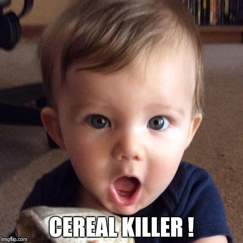 Amazing ! | CEREAL KILLER ! | image tagged in amazing | made w/ Imgflip meme maker