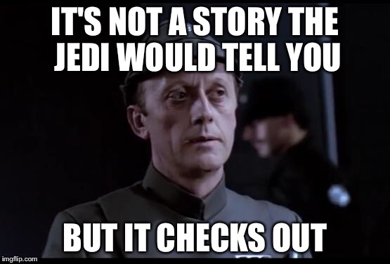 Older but it checks out | IT'S NOT A STORY THE JEDI WOULD TELL YOU; BUT IT CHECKS OUT | image tagged in older but it checks out | made w/ Imgflip meme maker