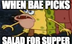 Spongegar | WHEN BAE PICKS; SALAD FOR SUPPER | image tagged in memes,spongegar | made w/ Imgflip meme maker