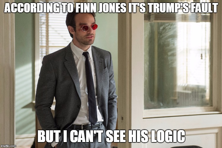 Finn Jones Logic | ACCORDING TO FINN JONES IT'S TRUMP'S FAULT; BUT I CAN'T SEE HIS LOGIC | image tagged in finn jones,donald trump | made w/ Imgflip meme maker