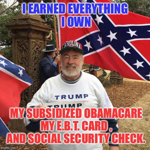 I EARNED EVERYTHING I OWN MY SUBSIDIZED OBAMACARE MY E.B.T. CARD , AND SOCIAL SECURITY CHECK. | made w/ Imgflip meme maker