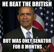 Bruh | HE BEAT THE BRITISH; BUT WAS ONLY SENATOR FOR 8 MONTHS | image tagged in bruh | made w/ Imgflip meme maker